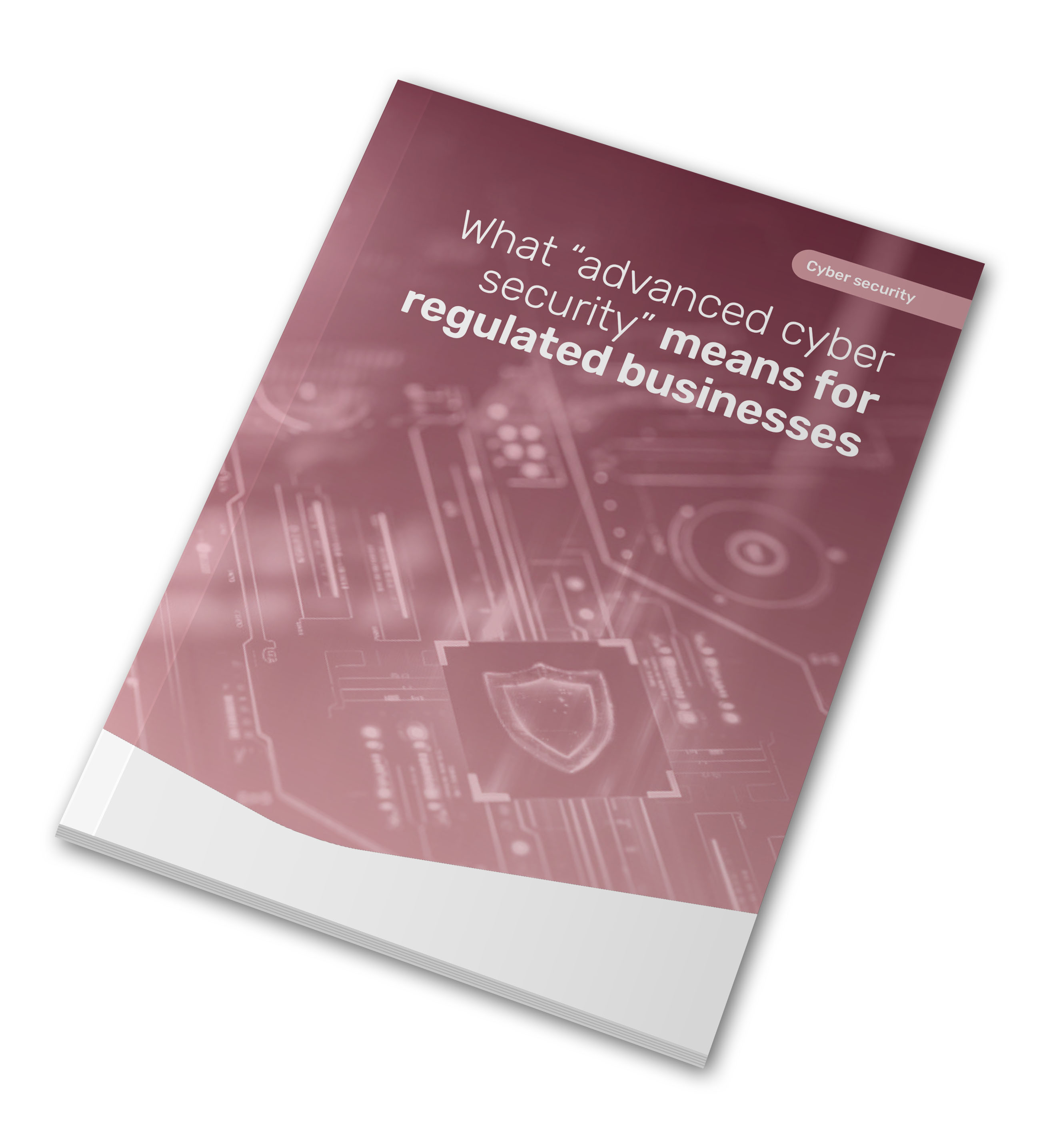 What “advanced cyber security” means for regulated businesses
